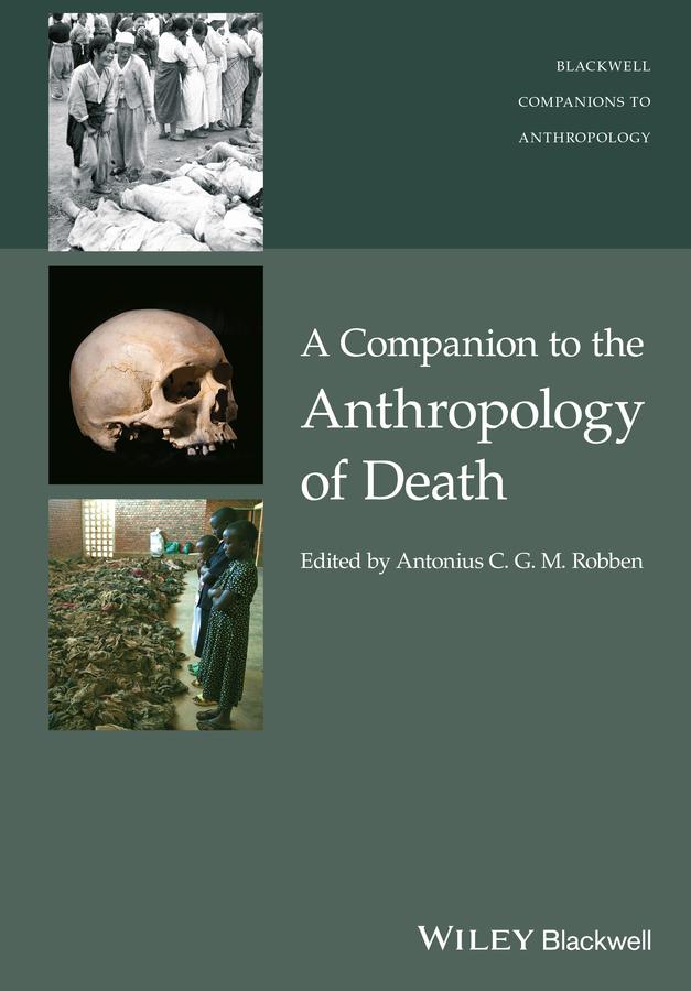 A Companion to the Anthropology of Death by Antonius C. G. M. Robben