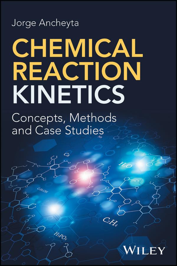 Chemical Reaction Kinetics by Jorge Ancheyta