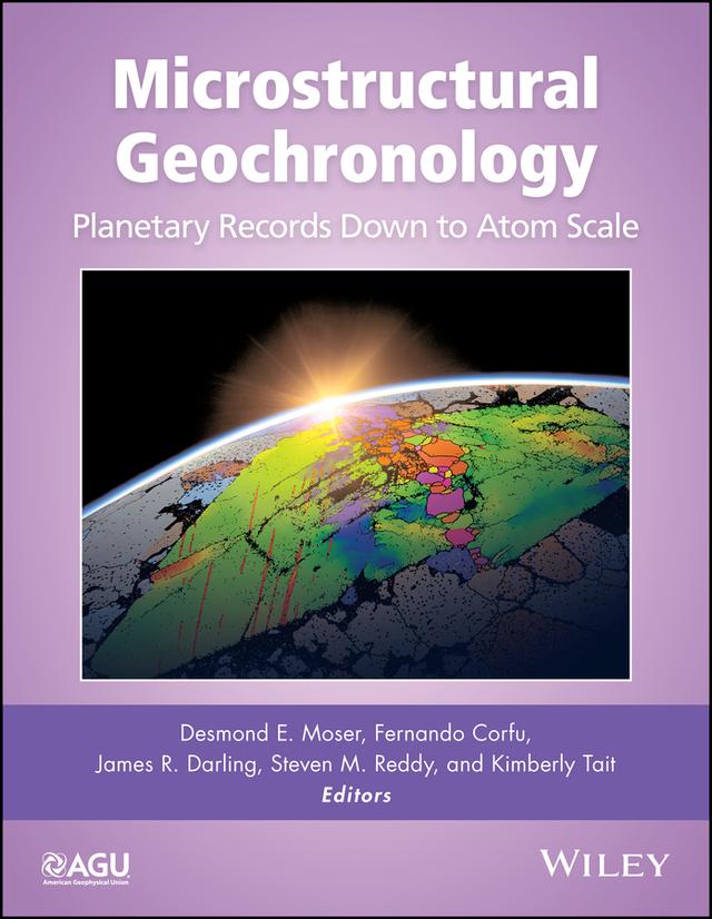 Microstructural Geochronology by Desmond E. Moser, Fernando Corfu, James R. Darling, Kimberly Tait, Steven M. Reddy