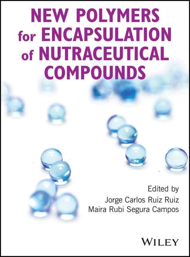 New Polymers for Encapsulation of Nutraceutical Compounds by Jorge Carlos Ruiz Ruiz, Maira Rubi Segura Campos