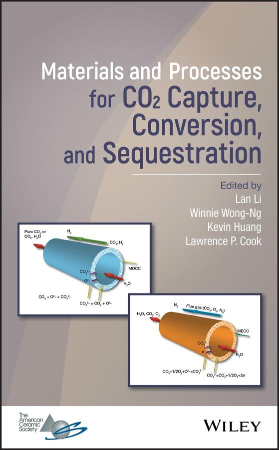 Materials and Processes for CO2 Capture, Conversion, and Sequestration by Kevin Huang, Lan Li, Lawrence P. Cook, Winnie Wong-Ng