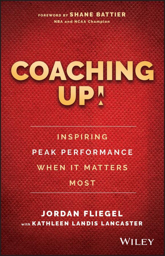 Coaching Up! Inspiring Peak Performance When It Matters Most by Jordan Fliegel, Kathleen Landis Lancaster, Shane Battier