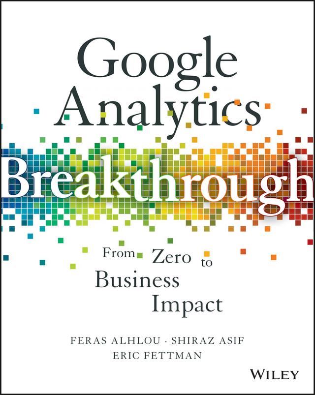 Google Analytics Breakthrough by Eric Fettman, Feras Alhlou, Shiraz Asif