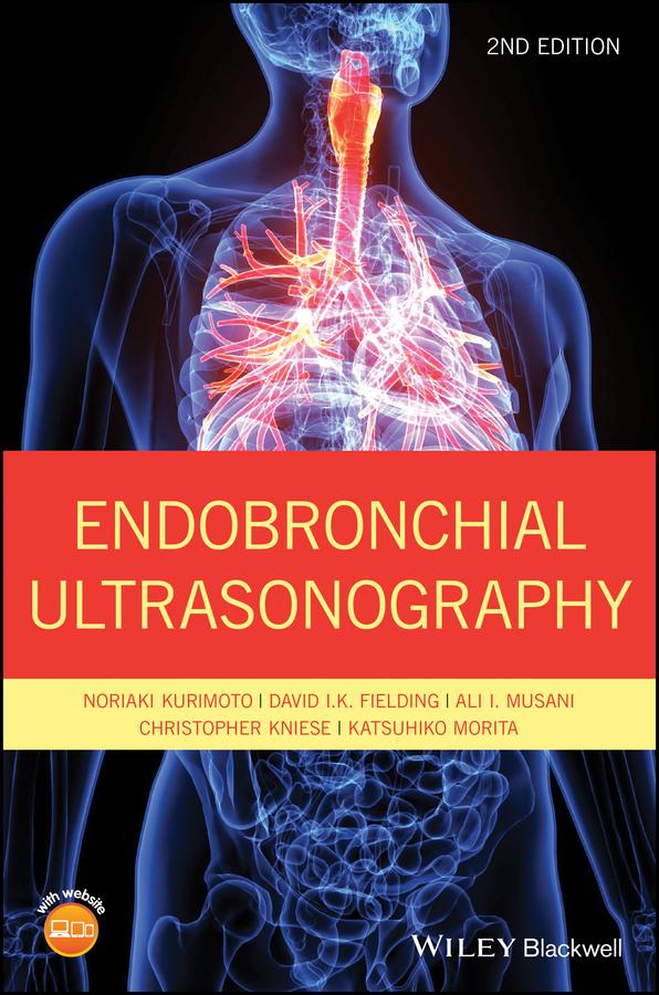 Endobronchial Ultrasonography by Ali I. Musani, Christopher Kniese, David I. K. Fielding, Katsuhiko Morita, Noriaki Kurimoto