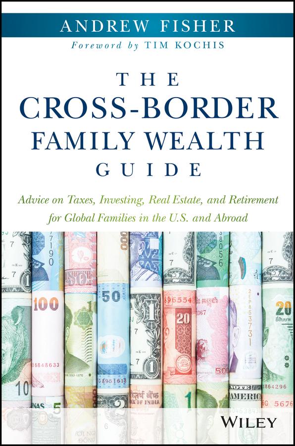 The Cross-Border Family Wealth Guide by Andrew Fisher, Tim Kochis