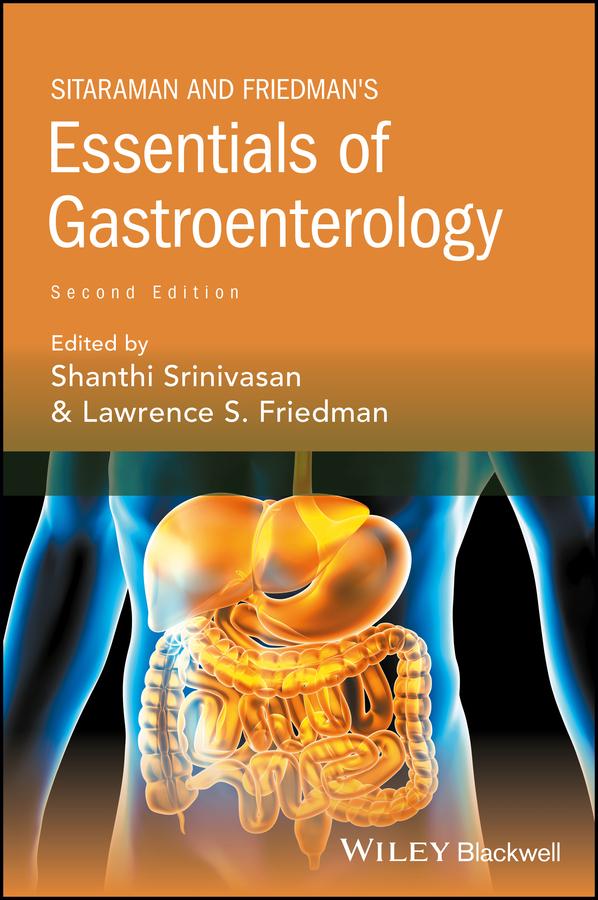Sitaraman and Friedman's Essentials of Gastroenterology by Lawrence S. Friedman, Shanthi Srinivasan