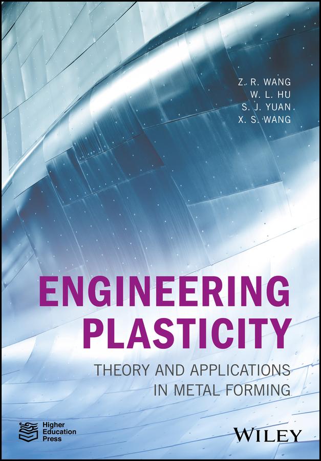 Engineering Plasticity by S. J. Yuan, Weilong Hu, Xiaosong Wang, Z. R. Wang