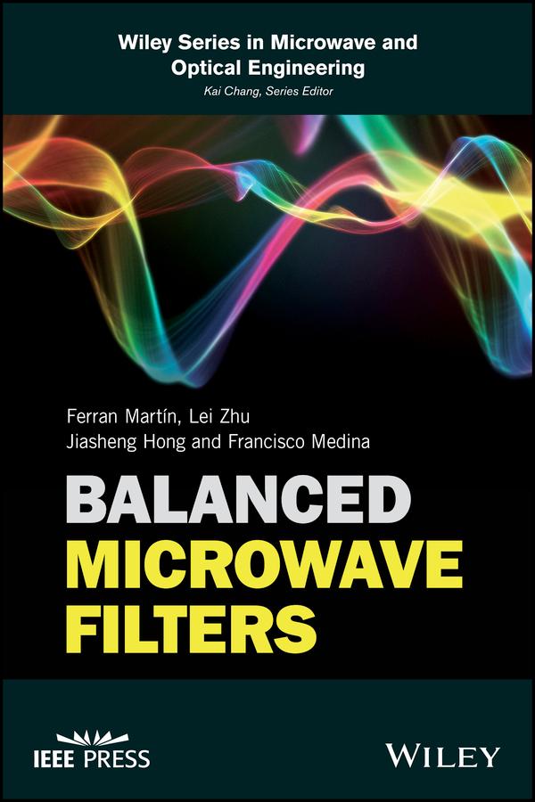 Balanced Microwave Filters by Ferran Martín, Francisco Medina, Jiasheng Hong, Lei Zhu