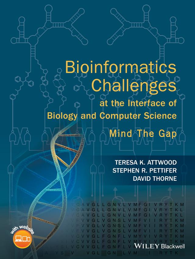 Bioinformatics Challenges at the Interface of Biology and Computer Science by David Thorne, Stephen R. Pettifer, Teresa K. Attwood