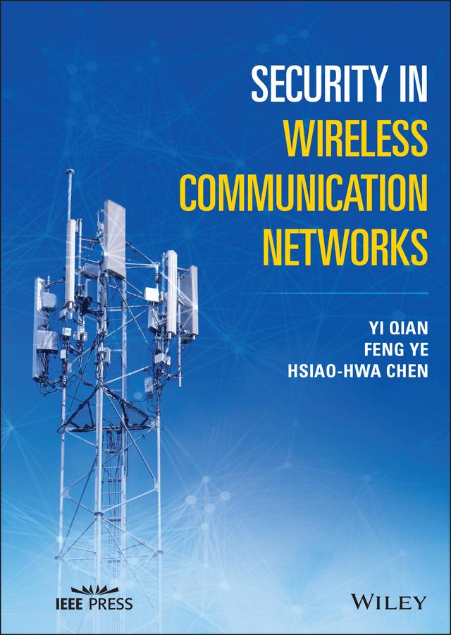 Security in Wireless Communication Networks by Feng Ye, Hsiao-Hwa Chen, Yi Qian