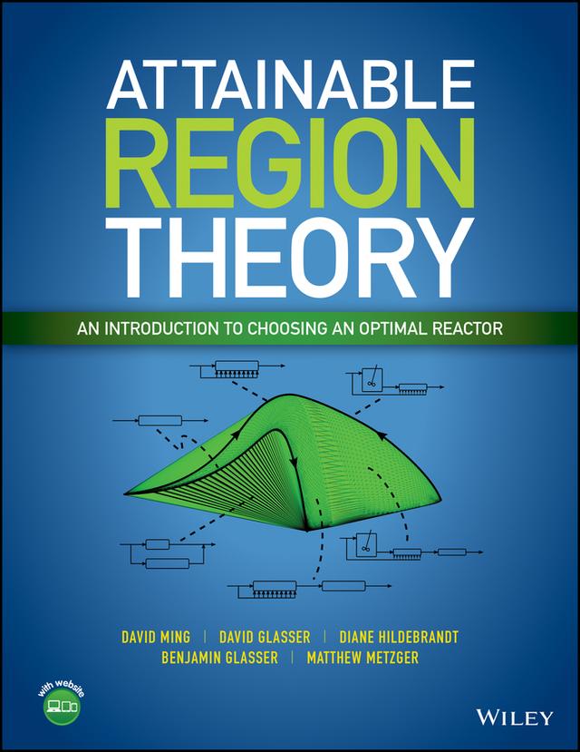 Attainable Region Theory by Benjamin Glasser, David Glasser, David Ming, Diane Hildebrandt, Matthew Metgzer
