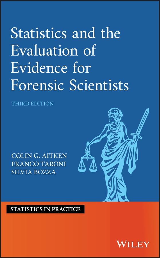 Statistics and the Evaluation of Evidence for Forensic Scientists by Colin Aitken, Franco Taroni, Silvia Bozza