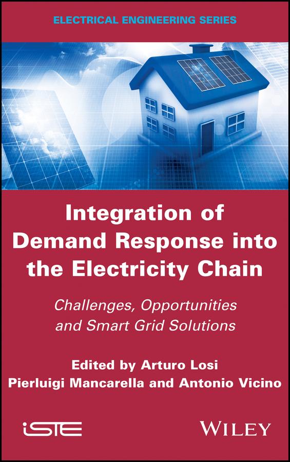 Integration of Demand Response into the Electricity Chain by Antonio Vicino, Arturo Losi, Pierluigi Mancarella