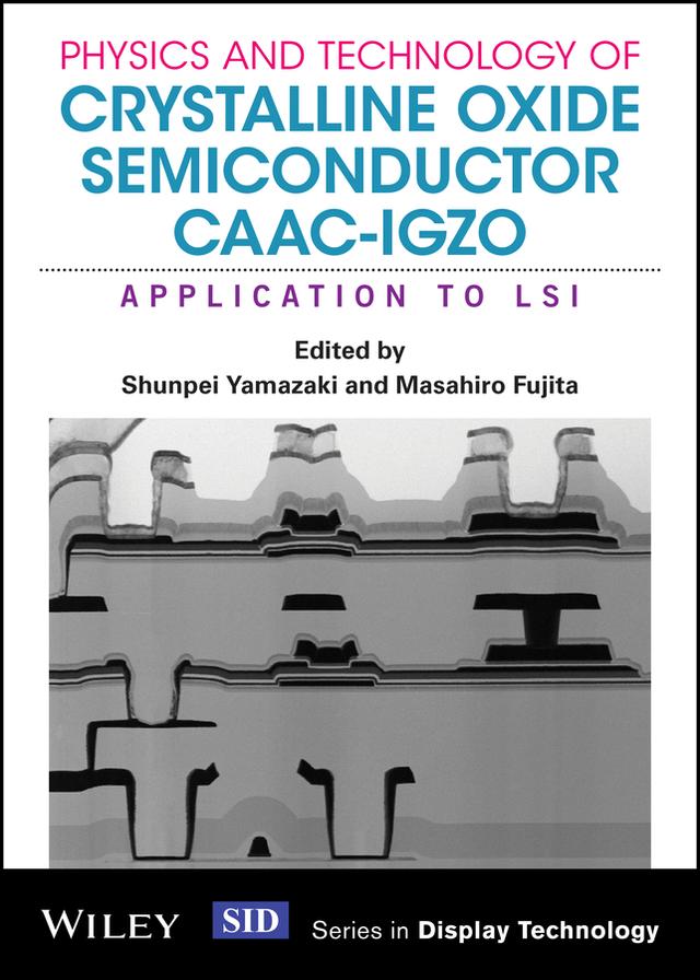 Physics and Technology of Crystalline Oxide Semiconductor CAAC-IGZO by Masahiro Fujita, Shunpei Yamazaki