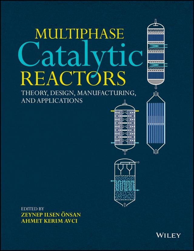 Multiphase Catalytic Reactors by Ahmet Kerim Avci, Zeynep Ilsen Önsan