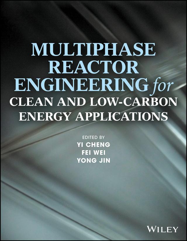 Multiphase Reactor Engineering for Clean and Low-Carbon Energy Applications by Fei Wei, Yi Cheng, Yong Jin