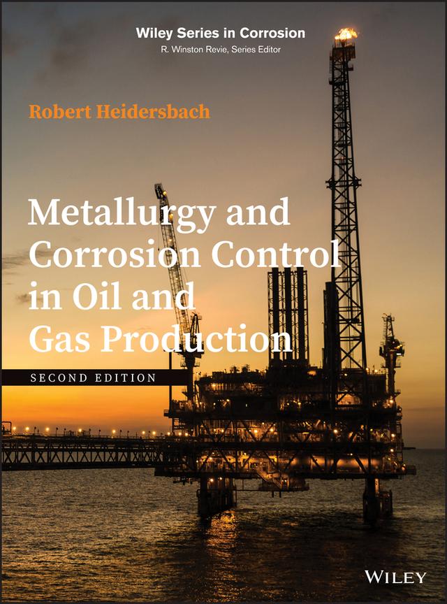 Metallurgy and Corrosion Control in Oil and Gas Production by Robert Heidersbach
