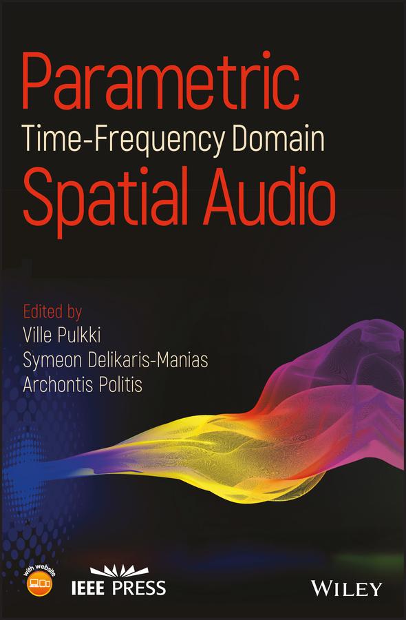 Parametric Time-Frequency Domain Spatial Audio by Archontis Politis, Symeon Delikaris-Manias, Ville Pulkki