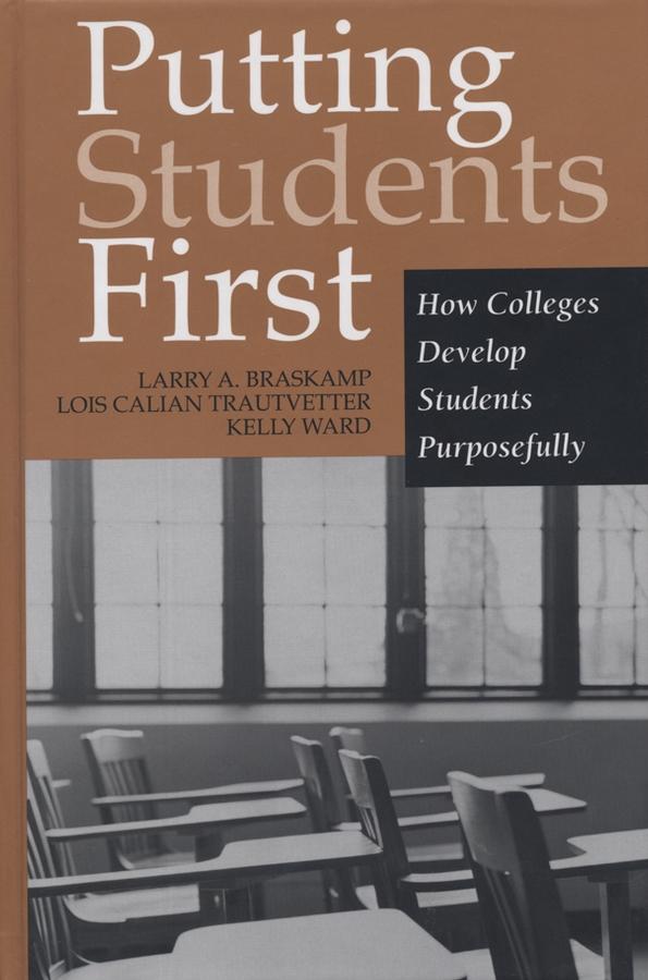 Putting Students First by Jon F. Wergin, Kelly Ward, Larry A. Braskamp, Lois Calian Trautvetter