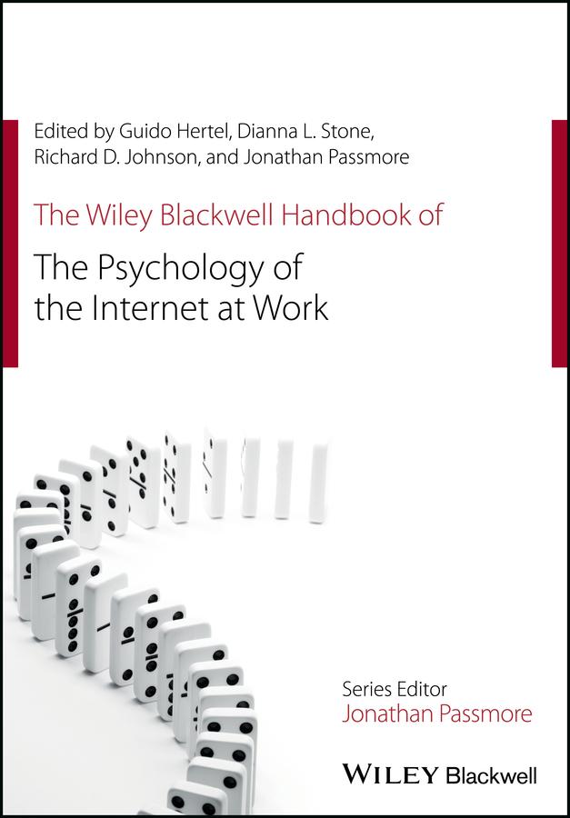 The Wiley Blackwell Handbook of the Psychology of the Internet at Work by Dianna L. Stone, Guido Hertel, Jonathan Passmore, Richard D. Johnson