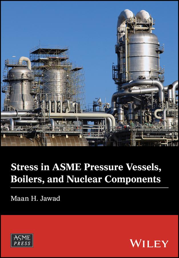 Stress in ASME Pressure Vessels, Boilers, and Nuclear Components by Maan H. Jawad