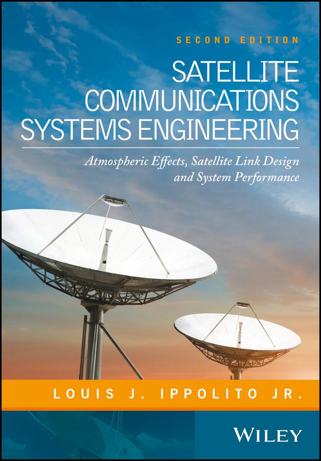 Satellite Communications Systems Engineering by Louis J. Ippolito, Jr.