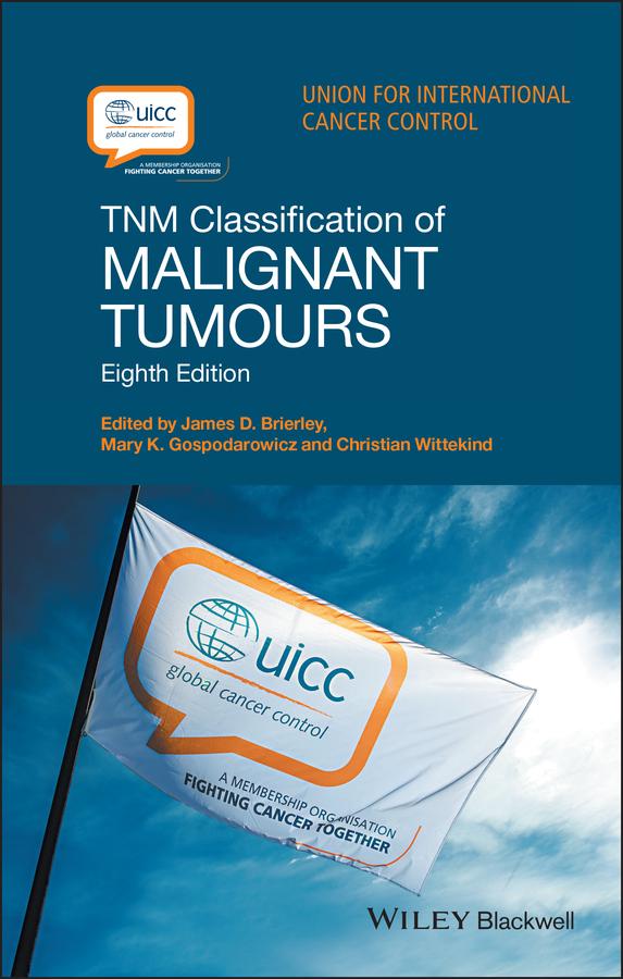 TNM Classification of Malignant Tumours by Christian Wittekind, James D. Brierley, Mary K. Gospodarowicz