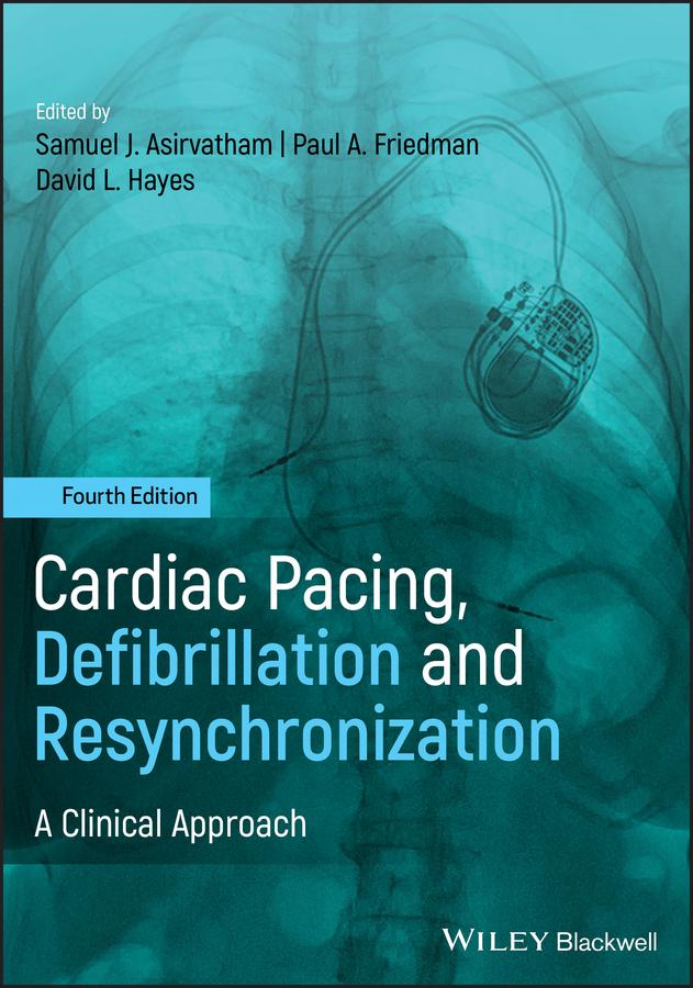 Cardiac Pacing, Defibrillation and Resynchronization by David L. Hayes, Paul A. Friedman, Samuel J. Asirvatham