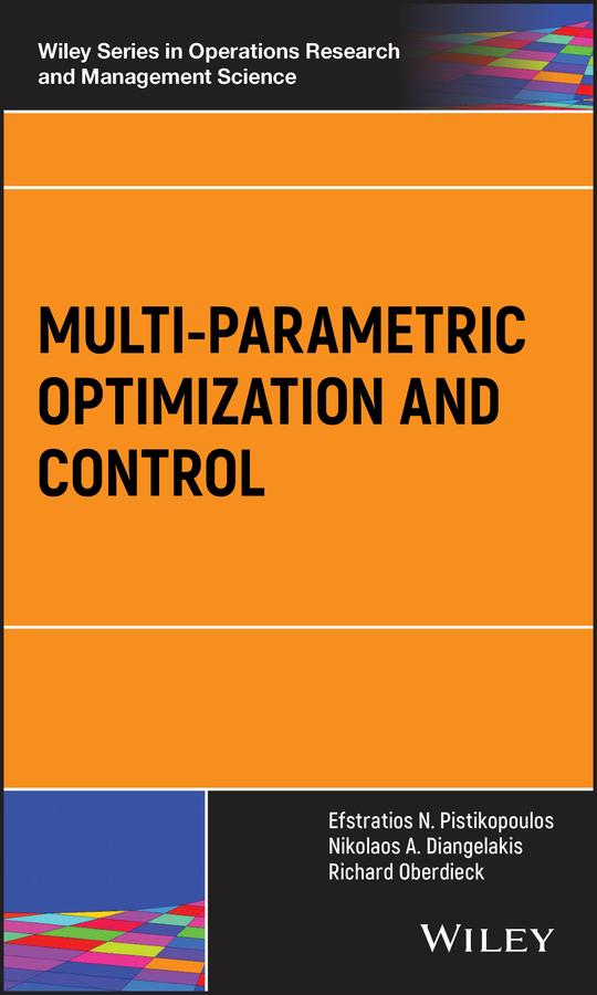 Multi-parametric Optimization and Control by Efstratios N. Pistikopoulos, Nikolaos A. Diangelakis, Richard Oberdieck