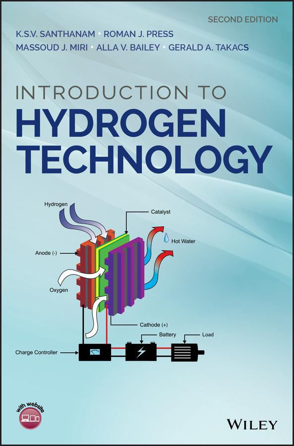 Introduction to Hydrogen Technology by Alla V. Bailey, Gerald A. Takacs, K. S. V. Santhanam, Massoud J. Miri, Roman J. Press