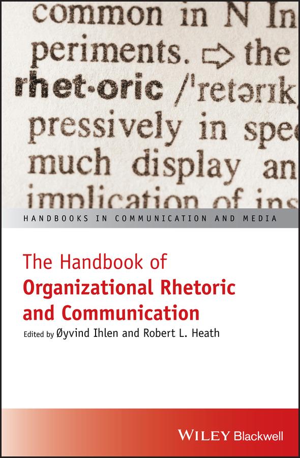 The Handbook of Organizational Rhetoric and Communication by Oyvind Ihlen, Robert L. Heath
