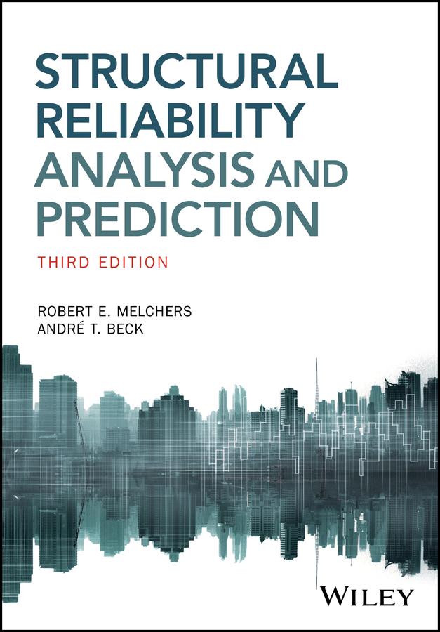 Structural Reliability Analysis and Prediction by Andre T. Beck, Robert E. Melchers