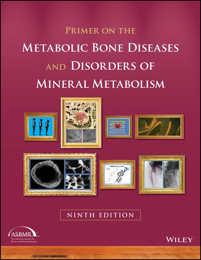 Primer on the Metabolic Bone Diseases and Disorders of Mineral Metabolism