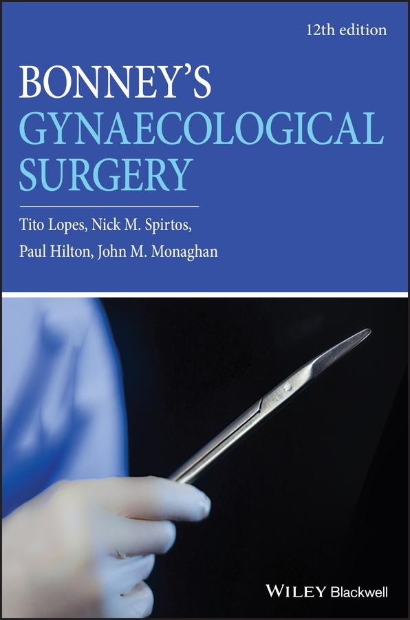 Bonney's Gynaecological Surgery by John M. Monaghan, Nick M. Spirtos, Paul Hilton, Tito Lopes