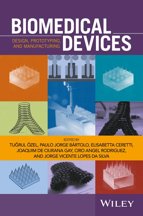 Biomedical Devices by Ciro Angel Rodriguez, Elisabetta Ceretti, Joaquim De Ciurana Gay, Jorge Vicente Lopes Da Silva, Paolo Jorge Bártolo, Tugrul Özel