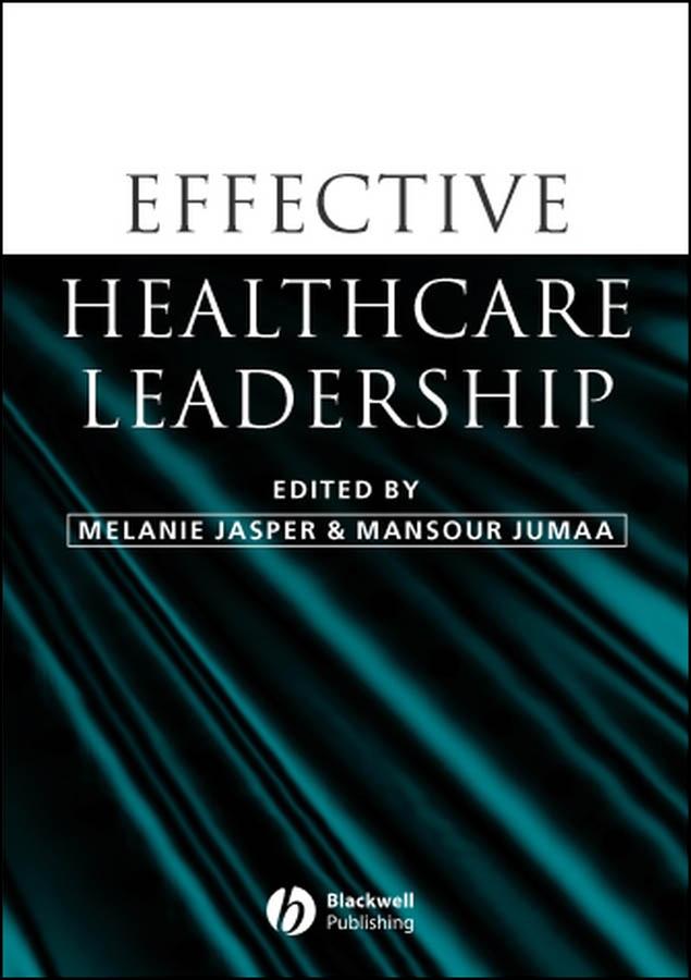Effective Healthcare Leadership by Mansour Jumaa, Melanie Jasper