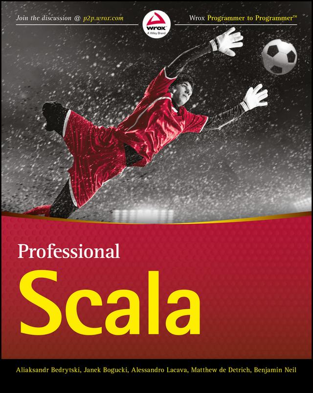 Professional Scala by Alessandro Lacava, Aliaksandr Bedrytski, Benjamin Neil, Janek Bogucki, Matthew de Detrich