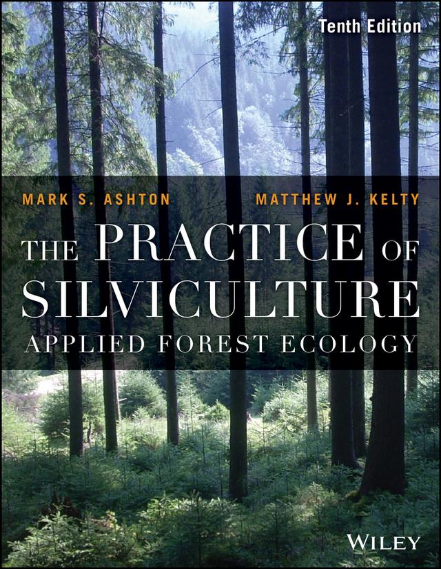 The Practice of Silviculture by Mark S. Ashton, Matthew J. Kelty