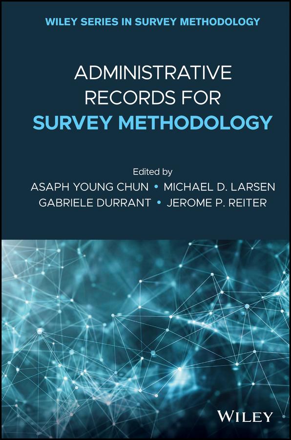 Administrative Records for Survey Methodology by Asaph Young Chun, Gabriele Durrant, Jerome P. Reiter, Michael D. Larsen