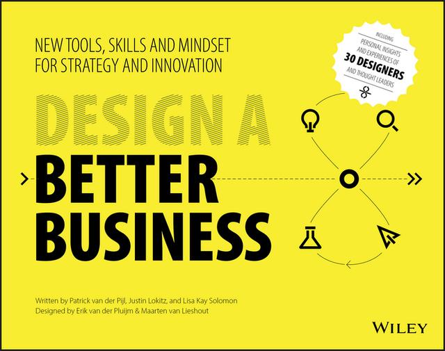 Design a Better Business by Erik van der Pluijm, Justin Lokitz, Lisa Kay Solomon, Maarten van Lieshout, Patrick van der Pijl