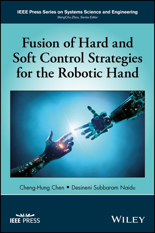 Fusion of Hard and Soft Control Strategies for the Robotic Hand by Cheng-Hung Chen, Desineni Subbaram Naidu