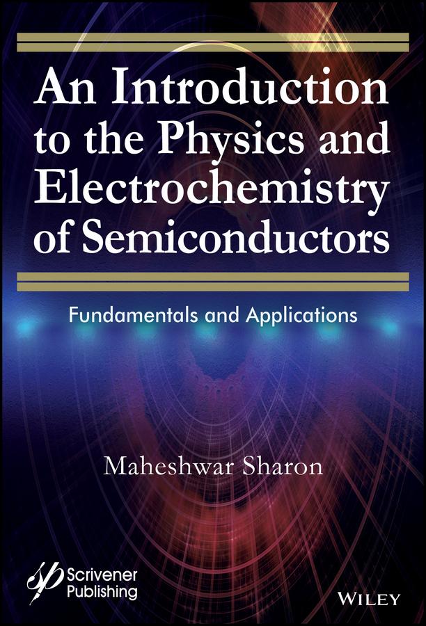 An Introduction to the Physics and Electrochemistry of Semiconductors by Maheshwar Sharon