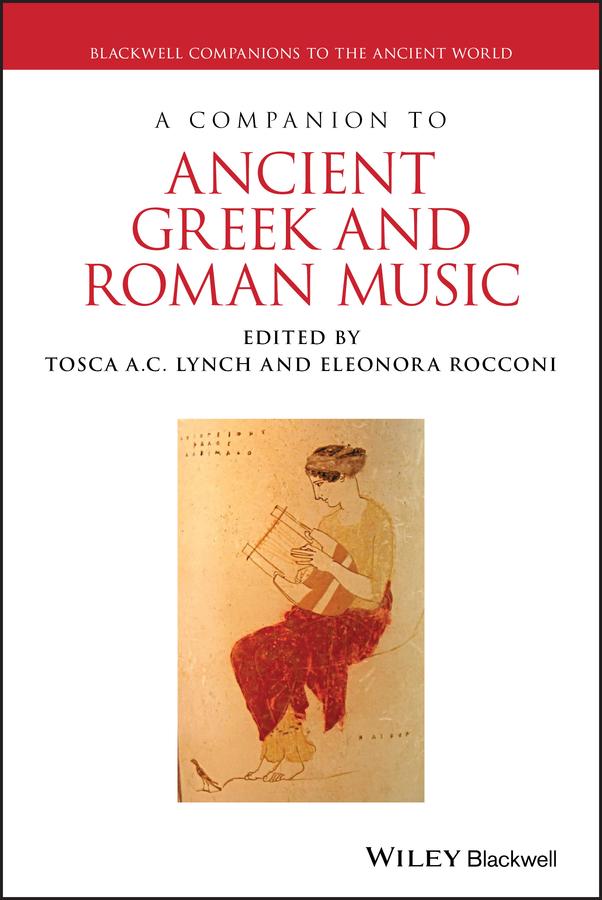 A Companion to Ancient Greek and Roman Music by Eleonora Rocconi, Tosca A. C. Lynch