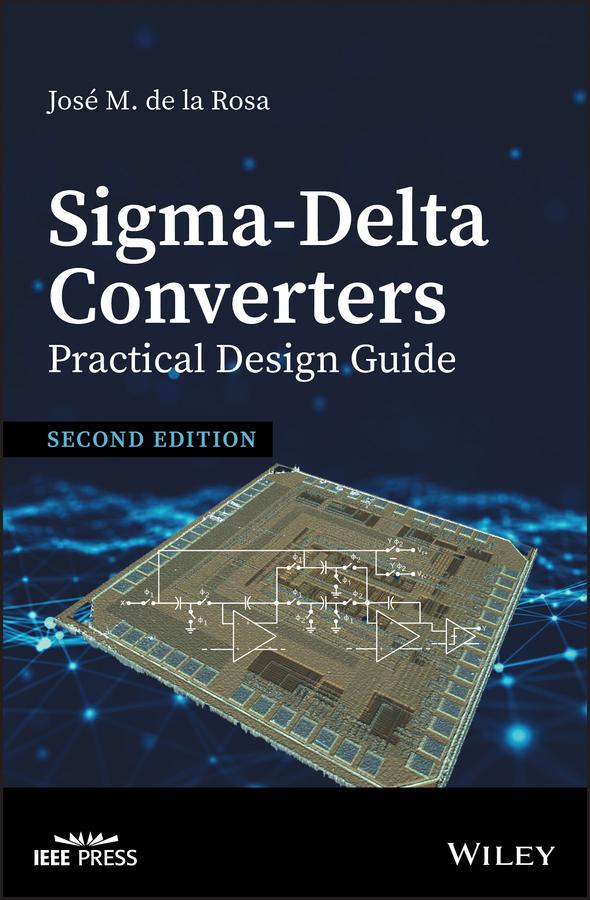 Sigma-Delta Converters: Practical Design Guide by Jose M. de la Rosa