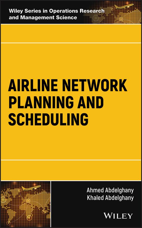 Airline Network Planning and Scheduling by Ahmed Abdelghany, Khaled Abdelghany
