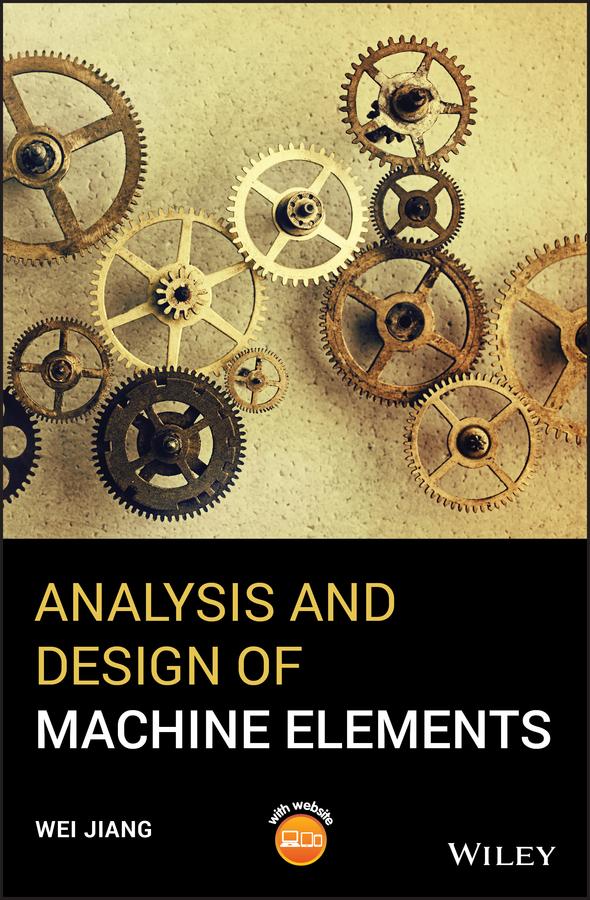 Analysis and Design of Machine Elements by Wei Jiang