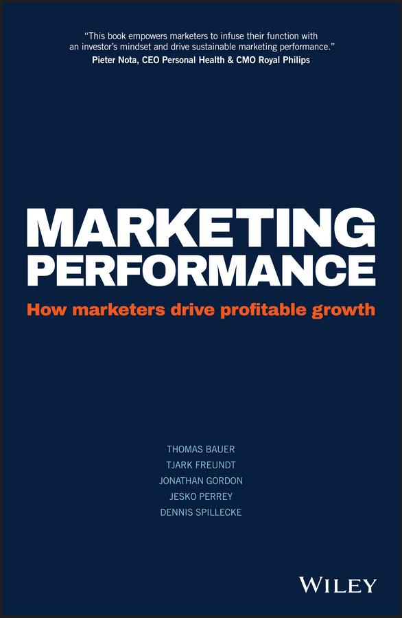 Marketing Performance by Dennis Spillecke, Jesko Perrey, Jonathan Gordon, Thomas Bauer, Tjark Freundt