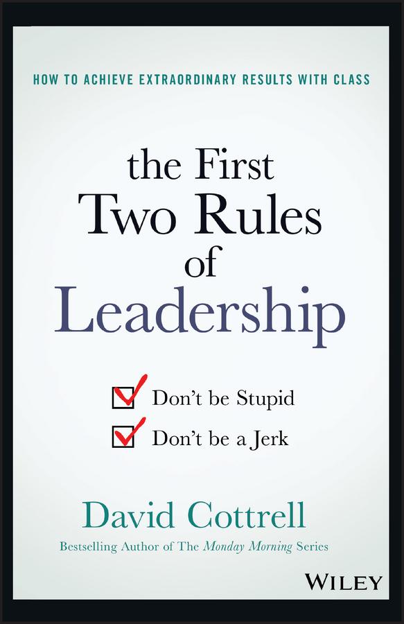 The First Two Rules of Leadership by David Cottrell