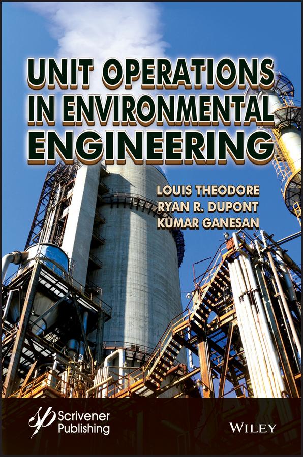 Unit Operations in Environmental Engineering by Kumar Ganesan, Louis Theodore, R. Ryan Dupont