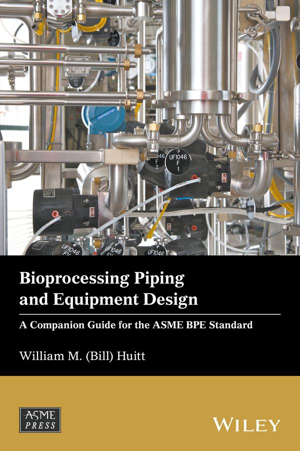 Bioprocessing Piping and Equipment Design by William M. (Bill) Huitt